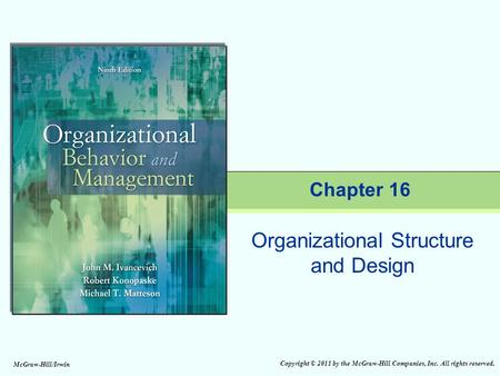 Copyright © 2011 by the McGraw-Hill Companies, Inc. All rights reserved. McGraw-Hill/Irwin Organizational Structure and Design Chapter 16.