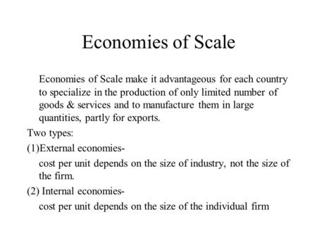 Economies of Scale Economies of Scale make it advantageous for each country to specialize in the production of only limited number of goods & services.