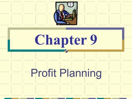 Profit Planning Chapter 9. © The McGraw-Hill Companies, Inc., 2003 McGraw-Hill/Irwin Planning and Control Planning -- involves developing objectives and.