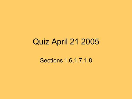 Quiz April 21 2005 Sections 1.6,1.7,1.8. Quiz: Apr. 21 ’05: 3.30-3.45 pm 1. Consider the following sets: Provide the following sets using set-builder.