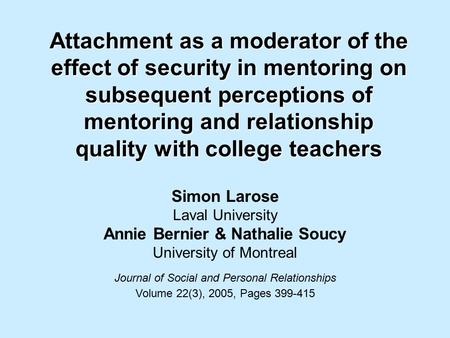 Attachment as a moderator of the effect of security in mentoring on subsequent perceptions of mentoring and relationship quality with college teachers.