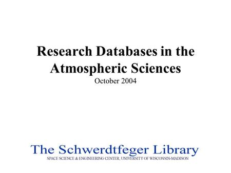 Research Databases in the Atmospheric Sciences October 2004.