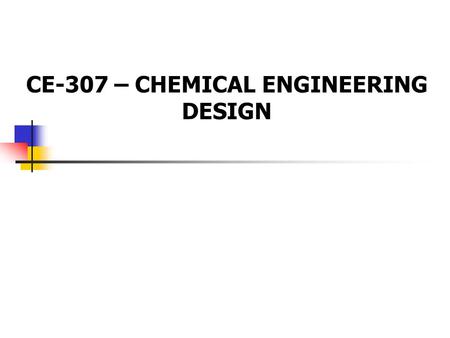 CE-307 – CHEMICAL ENGINEERING DESIGN