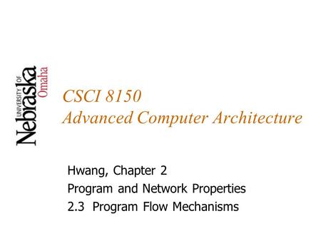 CSCI 8150 Advanced Computer Architecture Hwang, Chapter 2 Program and Network Properties 2.3 Program Flow Mechanisms.