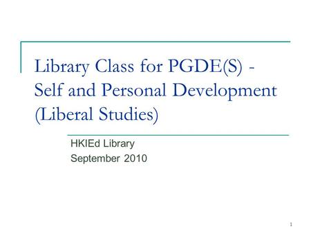 1 Library Class for PGDE(S) - Self and Personal Development (Liberal Studies) HKIEd Library September 2010.