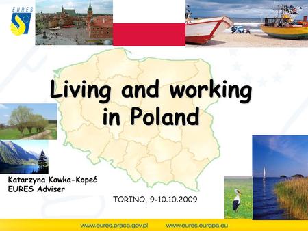 TORINO, 9-10.10.2009 Living and working in Poland Katarzyna Kawka-Kopeć EURES Adviser.