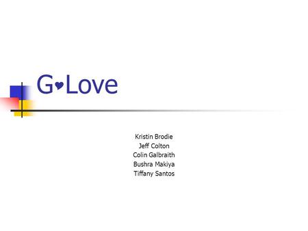 G  Love Kristin Brodie Jeff Colton Colin Galbraith Bushra Makiya Tiffany Santos.