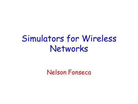 Simulators for Wireless Networks Nelson Fonseca. Physical Layer and Air Interface Graphic interface – block-diagram form Raw data bit generator, FEC,