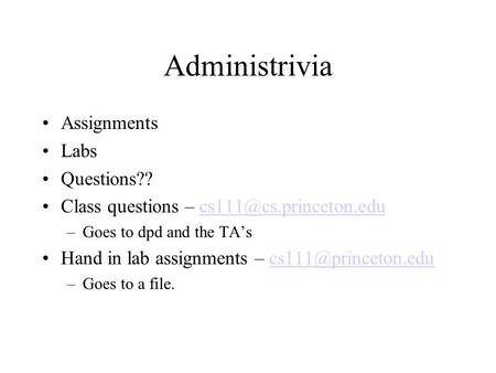 Administrivia Assignments Labs Questions?? Class questions – –Goes to dpd and the TA’s Hand in lab assignments.