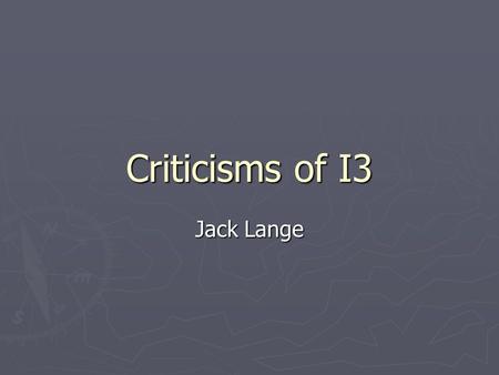 Criticisms of I3 Jack Lange. General Issues ► Design ► Performance ► Practicality.