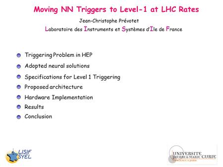 Moving NN Triggers to Level-1 at LHC Rates Triggering Problem in HEP Adopted neural solutions Specifications for Level 1 Triggering Hardware Implementation.