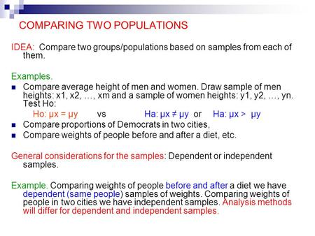 COMPARING TWO POPULATIONS IDEA: Compare two groups/populations based on samples from each of them. Examples. Compare average height of men and women. Draw.