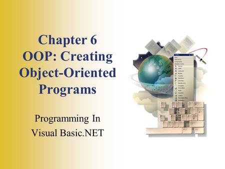 Chapter 6 OOP: Creating Object-Oriented Programs Programming In Visual Basic.NET.