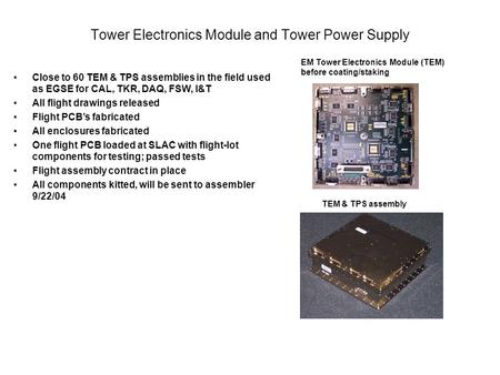 Tower Electronics Module and Tower Power Supply EM Tower Electronics Module (TEM) before coating/staking TEM & TPS assembly Close to 60 TEM & TPS assemblies.