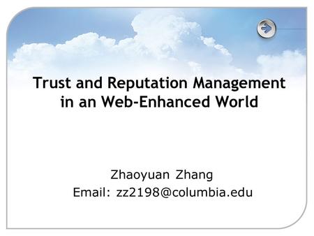 Trust and Reputation Management in an Web-Enhanced World Zhaoyuan Zhang
