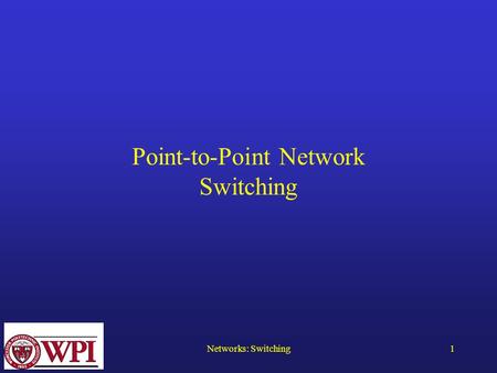 Networks: Switching1 Point-to-Point Network Switching.
