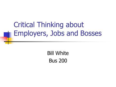 Critical Thinking about Employers, Jobs and Bosses Bill White Bus 200.