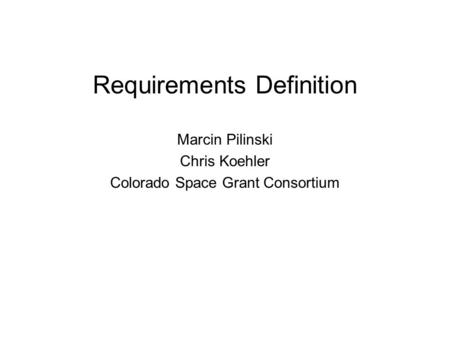 Requirements Definition Marcin Pilinski Chris Koehler Colorado Space Grant Consortium.
