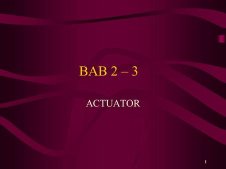 BAB 2 – 3 ACTUATOR.