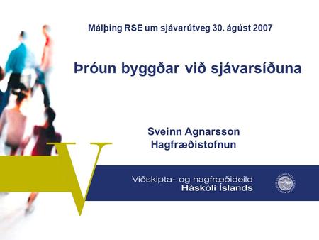 Þróun byggðar við sjávarsíðuna Sveinn Agnarsson Hagfræðistofnun Málþing RSE um sjávarútveg 30. ágúst 2007.