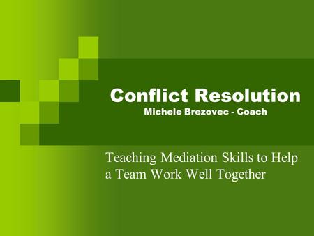 Conflict Resolution Michele Brezovec - Coach Teaching Mediation Skills to Help a Team Work Well Together.