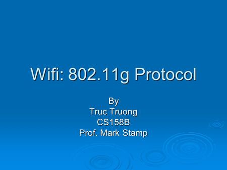 Wifi: 802.11g Protocol By Truc Truong CS158B Prof. Mark Stamp.