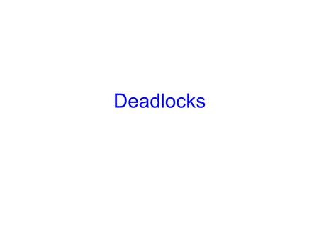Deadlocks. 2 System Model There are non-shared computer resources –Maybe more than one instance –Printers, Semaphores, Tape drives, CPU Processes need.