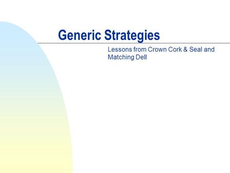 Generic Strategies Lessons from Crown Cork & Seal and Matching Dell.