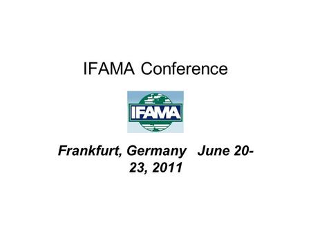 IFAMA Conference Frankfurt, Germany June 20- 23, 2011.