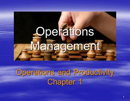Operations Management Operations and Productivity Chapter 1