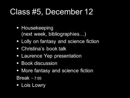 Class #5, December 12  Housekeeping (next week, bibliographies…)  Lolly on fantasy and science fiction  Christina’s book talk  Laurence Yep presentation.