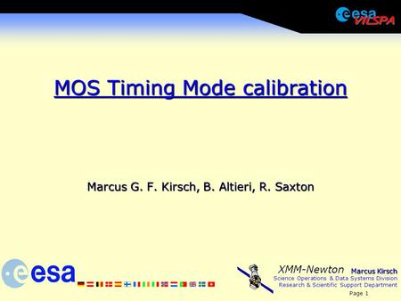 Marcus Kirsch Science Operations & Data Systems Division Research & Scientific Support Department Page 1 XMM-Newton MOS Timing Mode calibration Marcus.