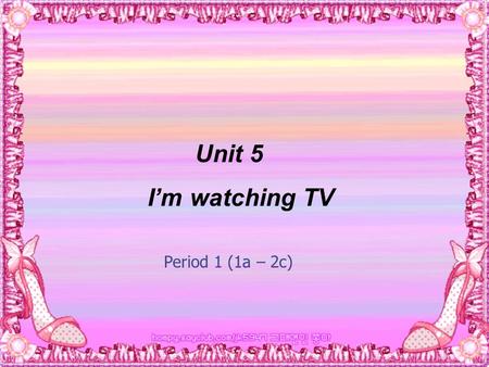 Unit 5 I’m watching TV Period 1 (1a – 2c). What do you usually do on school nights?