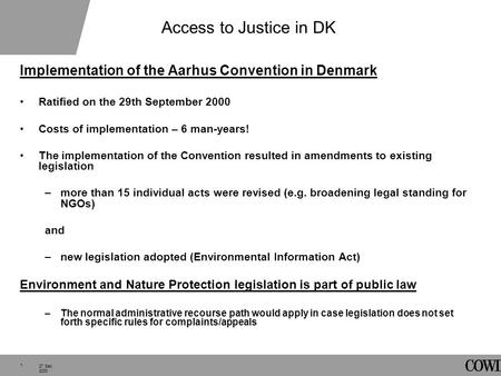 1 27 Sep. 2000 Access to Justice in DK Implementation of the Aarhus Convention in Denmark Ratified on the 29th September 2000 Costs of implementation –