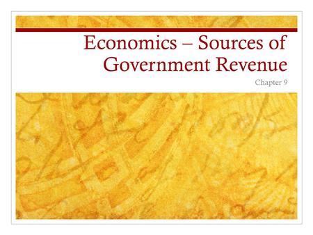 Economics – Sources of Government Revenue Chapter 9.