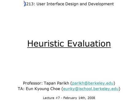 Heuristic Evaluation Professor: Tapan Parikh TA: Eun Kyoung Choe