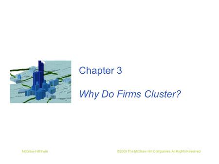 McGraw-Hill/Irwin ©2009 The McGraw-Hill Companies, All Rights Reserved Chapter 3 Why Do Firms Cluster?