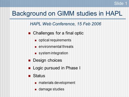 Background on GIMM studies in HAPL Challenges for a final optic optical requirements environmental threats system integration Design choices Logic pursued.