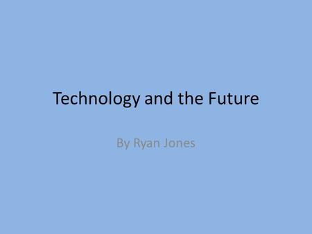 Technology and the Future By Ryan Jones. With technology expanding at an exponential rate, humanity will fall under its own weight. By Moore’s Law, technology.