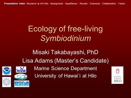 Ecology of free-living Symbiodinium Misaki Takabayashi, PhD Lisa Adams (Master’s Candidate) Marine Science Department University of Hawai`i at Hilo Presentation.