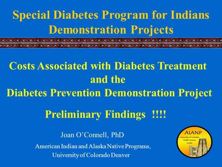American Indian and Alaska Native Programs, University of Colorado Denver Costs Associated with Diabetes Treatment and the Diabetes Prevention Demonstration.