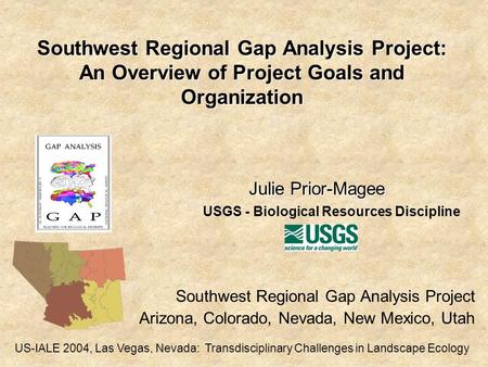 Southwest Regional Gap Analysis Project: An Overview of Project Goals and Organization Southwest Regional Gap Analysis Project Arizona, Colorado, Nevada,