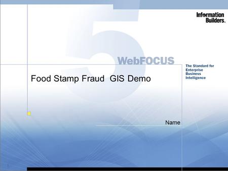 1 Food Stamp Fraud GIS Demo Name. 2 © Information Builders.