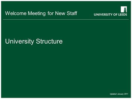 Welcome Meeting for New Staff University Structure Updated January 2011.