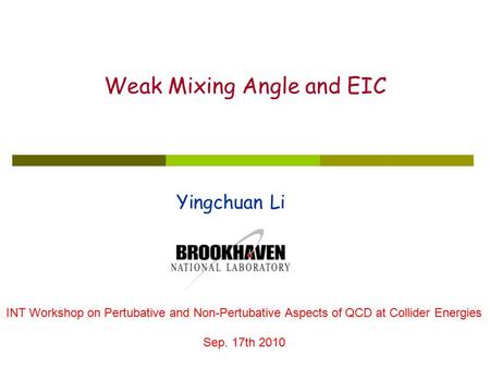 Yingchuan Li Weak Mixing Angle and EIC INT Workshop on Pertubative and Non-Pertubative Aspects of QCD at Collider Energies Sep. 17th 2010.