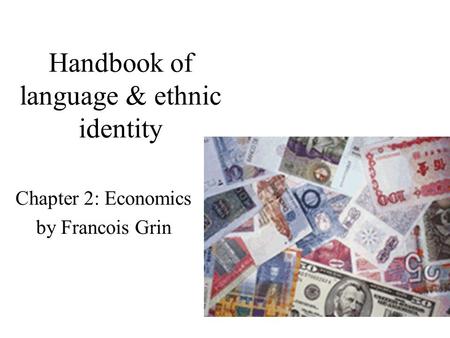 Handbook of language & ethnic identity Chapter 2: Economics by Francois Grin.