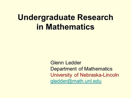 Glenn Ledder Department of Mathematics University of Nebraska-Lincoln Undergraduate Research in Mathematics.