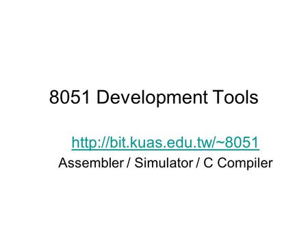 8051 Development Tools  Assembler / Simulator / C Compiler.