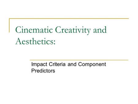Cinematic Creativity and Aesthetics: Impact Criteria and Component Predictors.