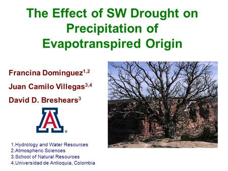 The Effect of SW Drought on Precipitation of Evapotranspired Origin 1.Hydrology and Water Resources 2.Atmospheric Sciences 3.School of Natural Resources.